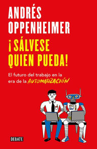 Title: ¡Sálvese quien pueda!: El futuro del trabajo en la era de la automatización, Author: Andrés Oppenheimer