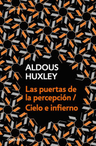 Title: Las puertas de la percepción - Cielo e infierno / The Doors of Perception & Heaven and Hell, Author: Aldous Huxley