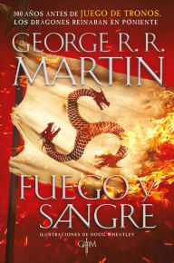 Title: Fuego y Sangre (Canción de hielo y fuego 0): 300 años antes de Juego de tronos. Los dragones reinaban en poniente. La inspiración para la serie original de HBO® 