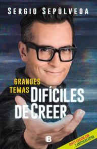 Title: Grandes temas difíciles de creer, Author: Sergio Sepúlveda