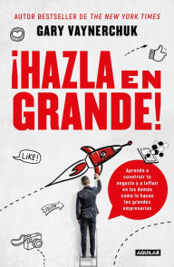 Title: ¡Hazla en grande! / Crushing It! : How Great Entrepreneurs Build Their Business and Influence-and How You Can, Too, Author: Gary Vaynerchuk