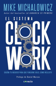 Title: El sistema Clockwork: Diseña tu negocio para que funcione solo, como relojito, Author: Mike Michalowicz