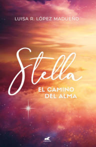 Title: Stella: El camino del alma, Author: Luisa R. López Madueño