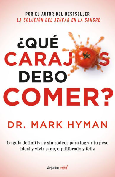 ¿Qué carajos debo comer?: La guía definitiva y sin rodeos para lograr tu peso ideal y vivir sano, equilibr