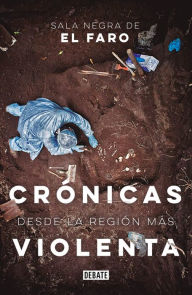 Title: Crónicas desde la región más violenta, Author: Sala Negra de El Faro