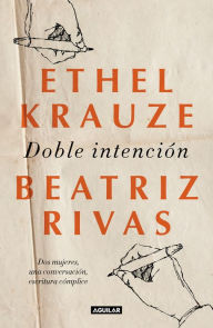 Title: Doble intención: Dos mujeres, una conversación, escritura cómplice, Author: Ethel Krauze