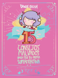 Title: 15 consejos malvados para ser tu propia superheroína / 15 Recommendations for Being a Super Girl, Author: Vania Bachur