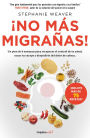 ¡No más migrañas! / The Migraine Relief Plan : An 8-week Transition to Better Eating, Fewer Headaches, and Optimal Health