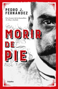 Free ebooks download epub format Morir de pie / Die Standing Up by Pedro J. Fernandez 