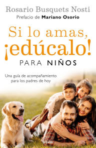 Title: Si lo amas, ¡edúcalo! Para niños, Author: Rosario Busquets Nosti