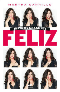 Free downloading pdf books Imperfectamente feliz / Imperfectly Happy by Martha Carrillo 9786073181587 DJVU PDF