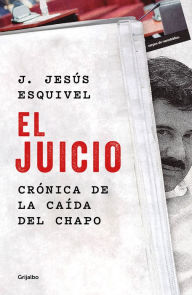 Title: El juicio: Crónica de la caída del Chapo, Author: J. Jesús Esquivel