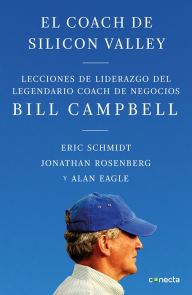 Title: El coach de Sillicon Valley: Lecciones de liderazgo del legendario coach de negocios, Author: Eric Schmidt