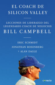 Free google books download El coach de Sillicon Valley / Trillion Dollar Coach : The Leadership Playbook of Silicon Valley's Bill Campbell (English literature) by Eric Schmidt DJVU PDF 9786073183314