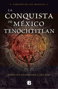 Title: La conquista de México / The Conquest of Mexico, Author: Sofía Guadarrama