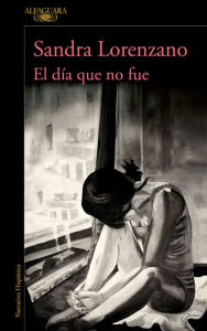 Download google book as pdf mac El dia que no fue / The Day That Never Happened 9786073184434 English version by Sandra Lorenzano