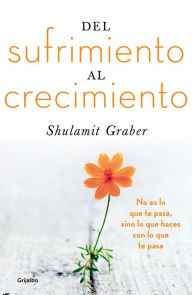 Title: Del sufrimiento al crecimiento, Author: Shulamit Graber