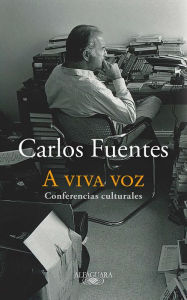 Title: A viva voz / Speaking Out Loud, Author: Carlos Fuentes