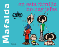 Title: Mafalda. En esta familia no hay jefes / Mafalda. In this family there are no bosses, Author: Quino