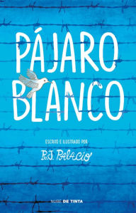 Title: Pájaro blanco / White Bird, Author: R. J. Palacio