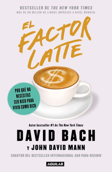 El factor latte: Por qué no necesitas ser rico para vivir como rico / The Latte Factor : Why You Don't Have to Be Rich to Live Rich