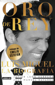 Title: Oro de rey: Luis Miguel. La biografía, Author: Javier León Herrera