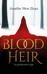 Title: La princesa roja / Blood Heir, Author: Amélie Wen Zhao