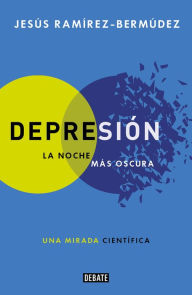 Title: Depresión: La noche más oscura, Author: Jesús Ramírez-Bermúdez