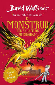 Title: La increíble historia de. el monstruo del palacio de Buckingham / The Beast of Buckingham Palace, Author: David Walliams
