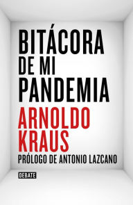 Title: Bitácora de mi pandemia, Author: Arnoldo Kraus