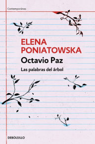 Title: Octavio Paz. Las palabras del árbol / Octavio Paz. The Words of the Tree, Author: Elena Poniatowska