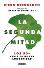 La segunda mitad: Los 50+ vivir la nueva longevidad / The Second Half: The 50s+ and the New Longevity