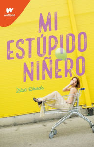 Title: Mi estúpido niñero / The Stupid End of Me, Author: Blue Woods