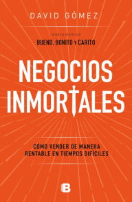 Title: Negocios inmortales / Immortal Businesses. How to Sell Cost-Effectively During H ard Times, Author: David Gómez