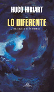 Title: Lo diferente: Iniciación en la mística, Author: Hugo Hiriart