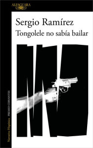 Title: Tongolele no sabía bailar / Tongolele Did Not Know How to Dance, Author: Sergio Ramirez
