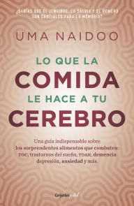 Title: Lo que la comida hace a tu cerebro, Author: Dra. Uma Naidoo