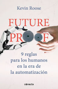 Title: Futureproof: 9 reglas para los humanos en la era de la automatizacion, Author: Kevin Roose