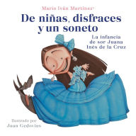 Title: De niñas, disfraces y un soneto: La infancia de sor Juana Inés de la Cruz, Author: Mario Iván Martínez