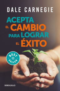 Title: Acepta el cambio para lograr el éxito / Accept Change and Succeed, Author: Dale Carnegie