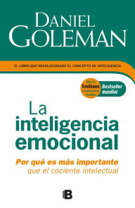 Title: La inteligencia emocional: Por qué es más importante que el cociente intelectual, Author: Daniel Goleman