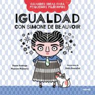 Title: Igualdad con Simone de Beauvoir / Big Ideas for Little Philosophers: Equality with Simone de Beauvoir, Author: Duane Armitage