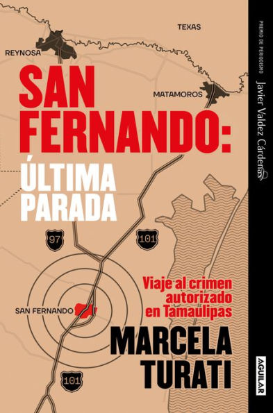 San Fernando. Última parada: Viaje al crimen autorizado en Tamaulipas (Premio Ja vier Valdez Cárdenas) (Spanish Edition)