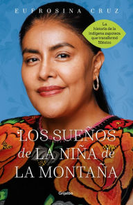 Title: Los sueños de la niña de la montaña: La historia de la indígena zapoteca que transformó México, Author: Eufrosina Cruz Mendoza