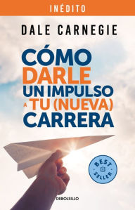 Title: Cómo darle impulso a tu (nueva) carrera, Author: Dale Carnegie