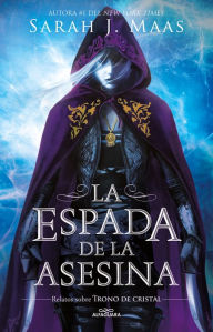 Title: La espada de la asesina. Relatos de Trono de Cristal / The Assassin's Blade: the Throne of Glass Novellas, Author: Sarah J. Maas