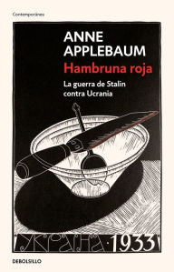 Title: Hambruna roja : La guerra de Stalin contra Ucrania / Red Famine: Stalins's War on Ukraine, Author: Anne Applebaum