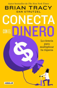 Title: Conecta con el dinero/ The Science of Money: How to Increase Your Income and Become Wealthy, Author: Brian Tracy