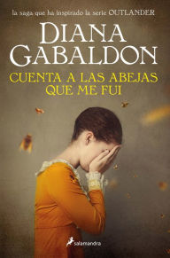 Title: Cuenta a las abejas que me fui / Go Tell the Bees That I Am Gone, Author: Diana Gabaldon
