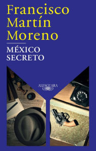 Title: México secreto / A Secret Mexico, Author: Francisco Martín Moreno